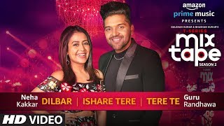 DilbarIshare TereTere Te  Neha Kakkar Guru Randhawa  TSERIES MIXTAPE SEASON 2  Ep 2 Bhushan K [upl. by Atnwahsal]