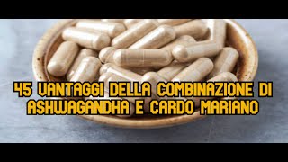 45 vantaggi della combinazione di Ashwagandha e cardo mariano [upl. by Hephzipa44]