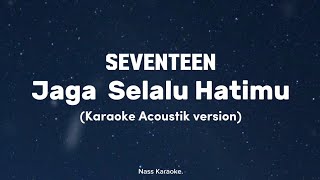 Jaga selalu hatimuseventeen acoustik version karaoke [upl. by Torry]