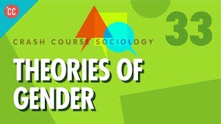 Theories of Gender Crash Course Sociology 33 [upl. by Rollecnahc]