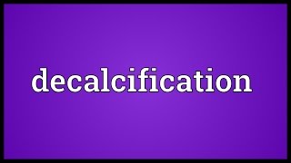 Decalcification Meaning [upl. by Spring657]