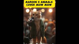 maroon 5 animals cover miaow miow [upl. by Delmer134]