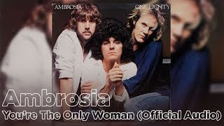 Ambrosia  Youre The Only Woman Official Audio [upl. by Aztinaj]