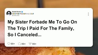 My sister FORBADE ME to go on the trip I paid for the family so I CANCELLED her ticket and reddit [upl. by Engis]