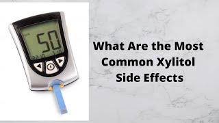 What Are the Most Common Xylitol Side Effects [upl. by Onahpets81]