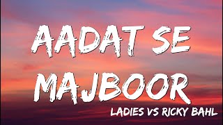 Aadat Se Majboor  Ladies vs Ricky Bahl  Ranveer Singh  Anushka Sharma Benny Day  Lyrics [upl. by Aihsia]