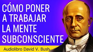 Los secretos del poder del subconsciente revelados por David V Bush  Audiolibro Completo [upl. by Taddeusz]