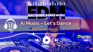 Lets Dance  Ai Music Electronic Dance Music [upl. by Neitsirk]