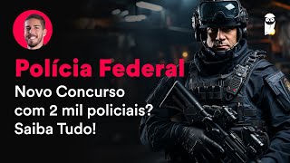 Concurso Polícia Federal Novo Concurso com 2 mil policiais Saiba Tudo [upl. by Anivlac599]