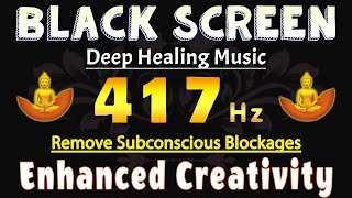 417 Hz Frequency Enhanced Creativity  Stimulate Sacral Chakra Remove Subconscious Blockages [upl. by Raffaello]