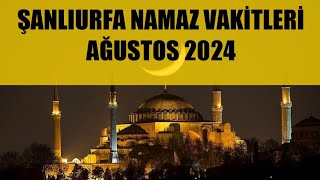 Şanlıurfa Namaz Vakitleri  AĞUSTOS 2024 [upl. by Halilahk]