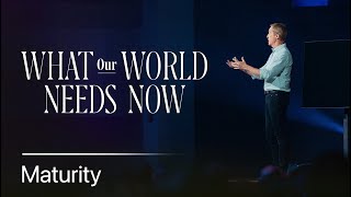 What Our World Needs Now Maturity  Andy Stanley [upl. by Metzger]