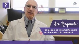 Dr Responde quais são os tratamentos para o câncer de colo de útero [upl. by Garett]