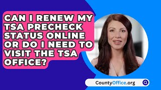 Can I Renew My TSA Precheck Status Online Or Do I Need To Visit The TSA Office  CountyOfficeorg [upl. by Ainod]