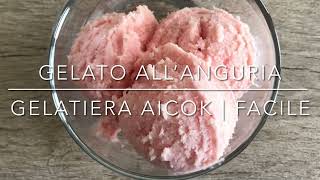 Gelato all’anguria  Gelatiera Aicok  Facile [upl. by Elvyn]