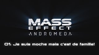 Lets Play Mass Effect Andromeda  Ep 01  Je suis moche mais cest de famille FR [upl. by Aicnarf]