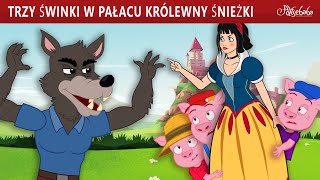 Trzy Świnki w Pałacu Królewny Śnieżki 🐷  Bajki po Polsku  Bajka i opowiadania na Dobranoc [upl. by Artenehs439]