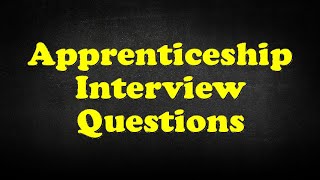 Apprenticeship Interview Questions [upl. by Michele21]