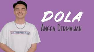 Angga Dermawan  DOLA  Lirik lagu [upl. by Ecerahs]