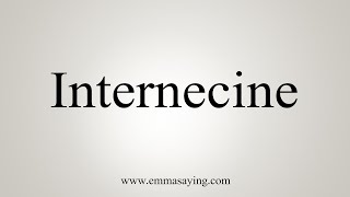 How To Say Internecine [upl. by Lasorella]