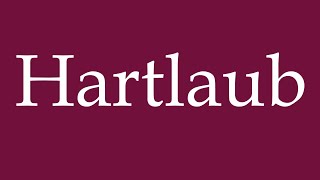 How to Pronounce Hartlaub Correctly in German [upl. by Heindrick74]