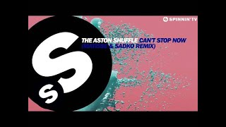 The Aston Shuffle  Cant Stop Now Matisse amp Sadko Remix OUT NOW [upl. by Saerdna309]