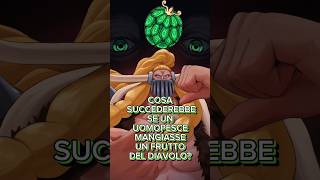 COSA SUCCEDEREBBE SE UN UOMOPESCE MANGIASSE UN FRUTTO DEL DIAVOLO  One Piece shorts [upl. by Nimoynib]