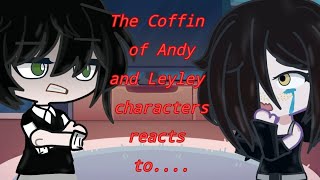 The Coffin of Andy and Leyley characters reacts to read description [upl. by Tedric]