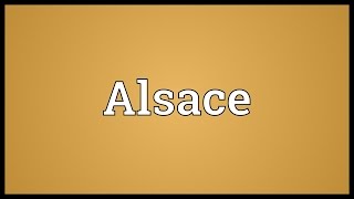 Alsace Meaning [upl. by Waxman]