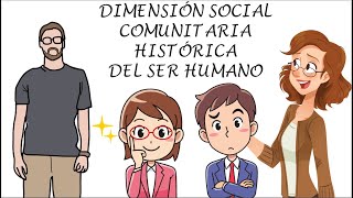 Dimensión Social Comunitaria e Histórica del Ser Humano [upl. by Naejeillib856]