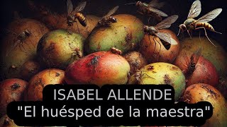 ISABEL ALLENDE quotEl huésped de la maestraquot Cuento completo [upl. by Garcon597]