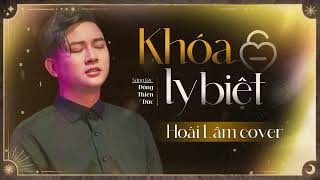 Official MV  Khóa Ly Biệt  Hoài Lâm Cover  Top Những Ca Khúc Hay Nhất Của Hoài Lâm [upl. by Ottavia328]