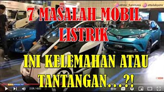 7 Kekurangan Mobil Listrik Ini Masalah Berat yang Fatal atau Tantangan sedang dicari Solusinya [upl. by Kimmie]