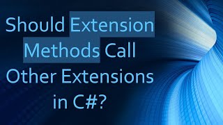 Should Extension Methods Call Other Extensions in C [upl. by Auguste]