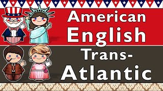 AMERICAN ENGLISH amp TRANSATLANTIC ACCENT [upl. by Palila]