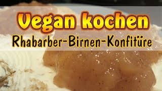 Rezept Vegane RhabarberBirnenKonfitüre  Ohne Soja   Vegan kochen [upl. by Hogen821]