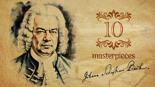 Johann Sebastian Bach 10 Masterpieces [upl. by Gearalt]