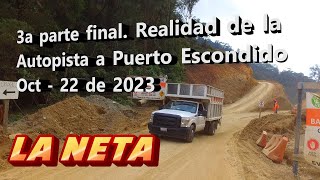 3a Parte Autopista a Puerto Escondido La Neta al 22 de octubre 2023 [upl. by Anoli843]