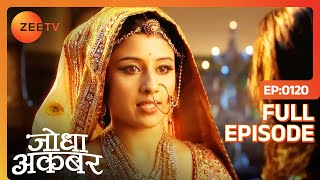 Jodha ने Adham Khan को दी चेतावनी  Jodha Akbar  Full Ep 120  ZEE TV [upl. by Dulsea]