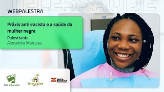 Webpalestra  Práxis antirracista e a saúde da mulher negra [upl. by Ecire]