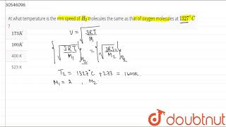 At what temperature is the rms speed of H2 molecules the same as that of oxygen [upl. by Karlise215]