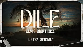 Elvis Martinez  Dile Letra Oficial [upl. by Latsirhc]