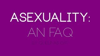 QAC 19  Asexuality An FAQ [upl. by Eugenius]