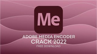 ADOBE MEDIA ENCODER CRACK  MEDIA ENCODER FREE DOWNLOAD  TUTORIAL  2022 [upl. by Notelrac]