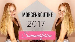 MORGENROUTINE SOMMERFERIEN 2017 [upl. by Stonwin]