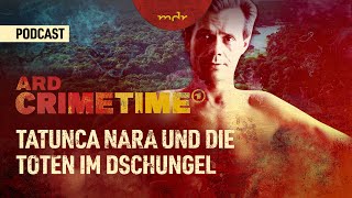 Tatunca Nara und die Toten im Dschungel  Podcast ARD Crime Time  MDR [upl. by Pinsky674]