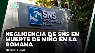 SNS SE MUESTRA NEGLIGENTE EN CASO DE MUERTE DE NIÑO DE 4 AÑOS EN HOSPITAL VILLA HERMOSA EN ROMANA [upl. by Jorie]