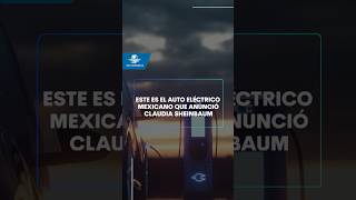 Este es el auto eléctrico mexicano que anunció Claudia Sheinbaum shorts [upl. by Eiramana]