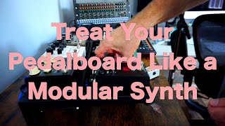 Treat Your Pedalboard Like a Modular Synth [upl. by Odrarebe602]