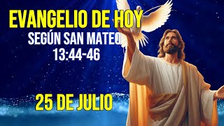 Evangelio DE HOY MATEO 13 4446  25 de Julio  La parábola del tesoro escondido y de la perla d [upl. by Florry]